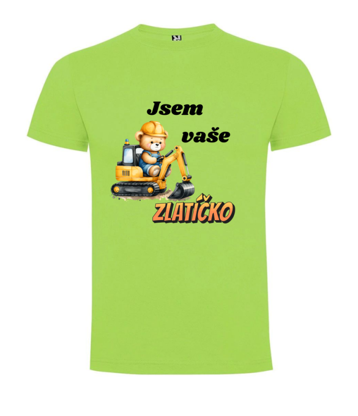 Tričko bagr Jsem vaše zlatíčko