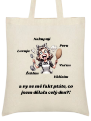 Taška Nakupuji, Peru, Luxuju, Vařím, Žehlím, Uklízím a vy se mě fakt ptáte, co jsem dělala celý den ?!