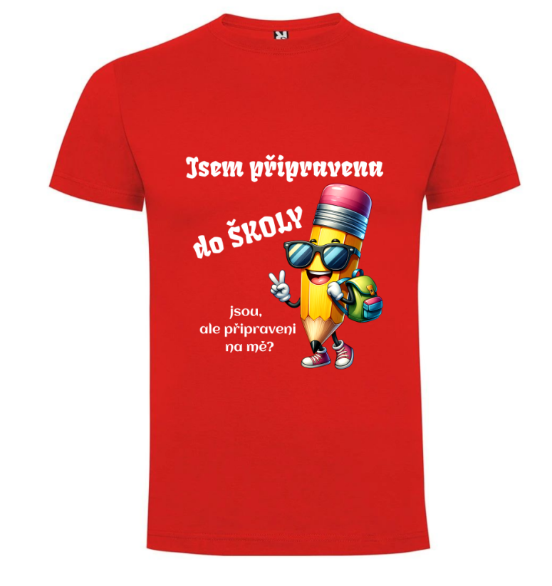 Tričko Jsem připravena do školy jsou, ale připraveni na mě?
