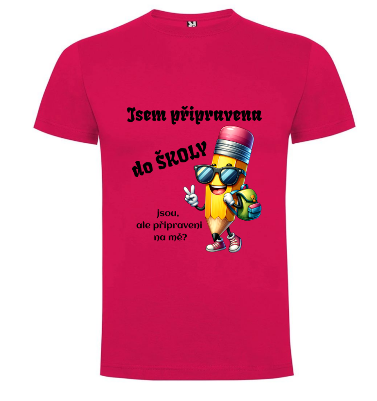Tričko Jsem připravena do školy jsou, ale připraveni na mě?