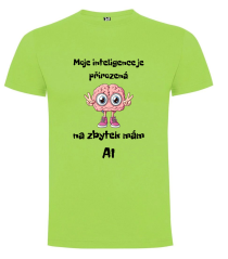 Tričko Moje inteligence je přirozená na zbytek mám AI
