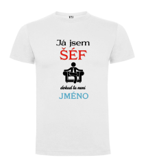 Pánské tričko Já jsem ŠÉF dokud tu není JMÉNO