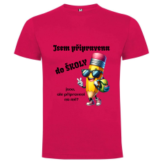 Tričko Jsem připravena do školy jsou, ale připraveni na mě?