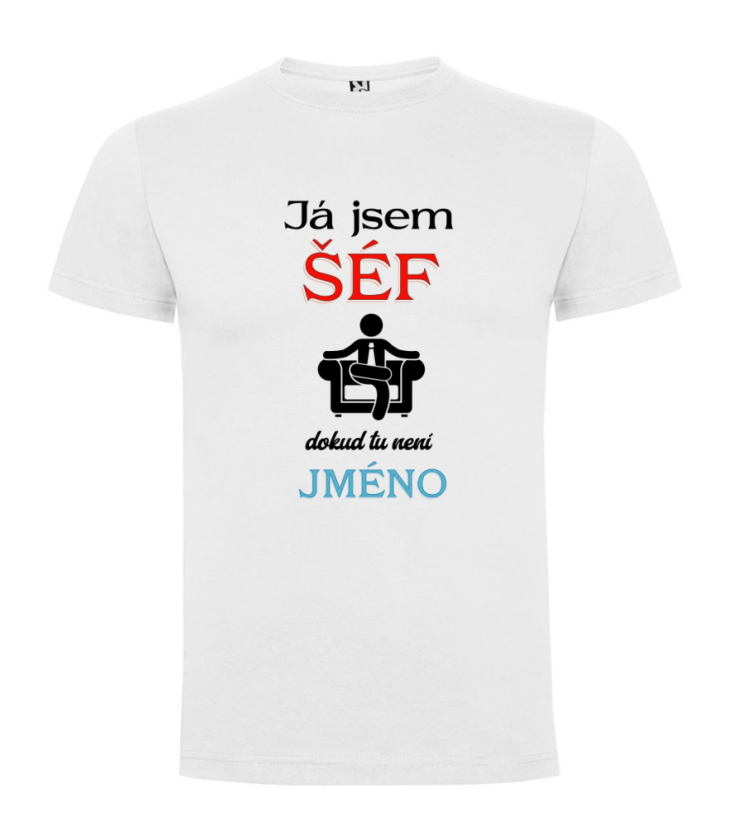 Pánské tričko Já jsem ŠÉF dokud tu není JMÉNO - Barva: Bílá