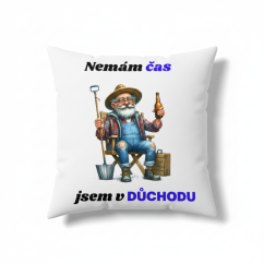 Polštář s motivem dědečka - Nemám čas jsem v důchodu