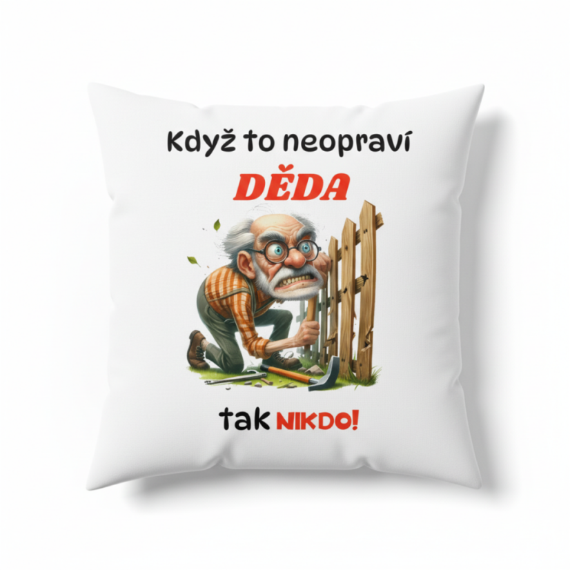 Polštář s motivem dědečka - Když to neopraví děda tak nikdo Polštář s motivem dědečka - Když to neopraví děda tak nikdo