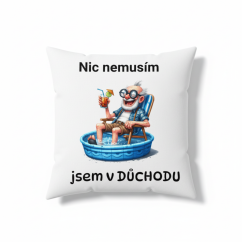 Polštář s motivem dědečka - Nic nemusím jsem v důchodu