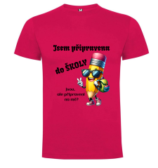 Tričko Jsem připravena do školy jsou, ale připraveni na mě?