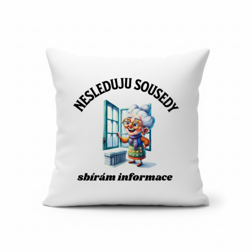 Polštář s motivem babičky - Nesleduji sousedy sbírám infromace