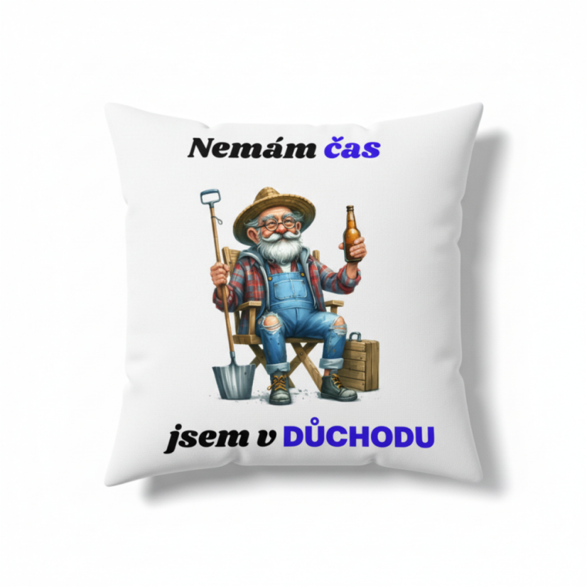 Polštář s motivem dědečka - Nemám čas jsem v důchodu