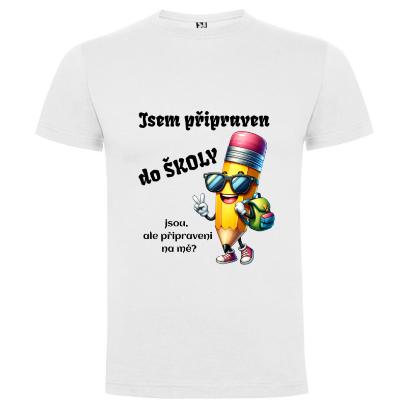 Tričko Jsem připraven do školy jsou, ale připraveni na mě?